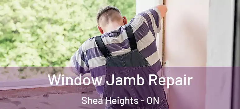 Window Jamb Repair Shea Heights - ON