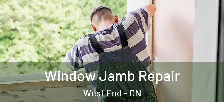 Window Jamb Repair West End - ON