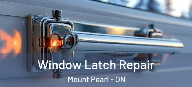  Window Latch Repair Mount Pearl - ON