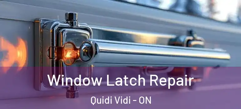 Window Latch Repair Quidi Vidi - ON