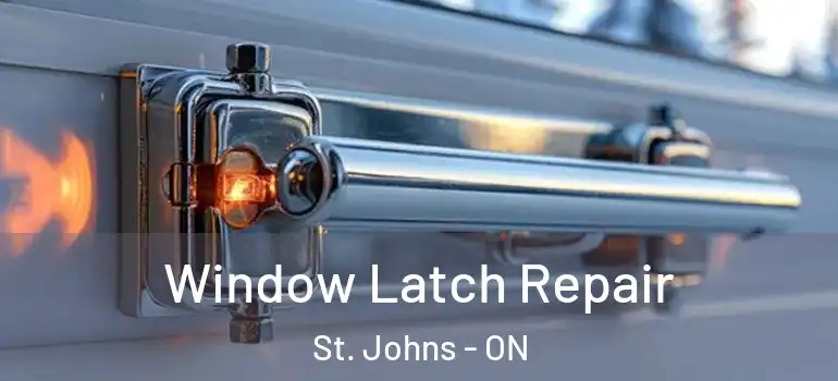 Window Latch Repair St. Johns - ON