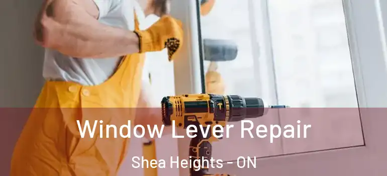  Window Lever Repair Shea Heights - ON