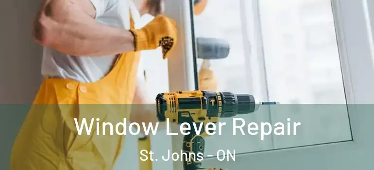 Window Lever Repair St. Johns - ON