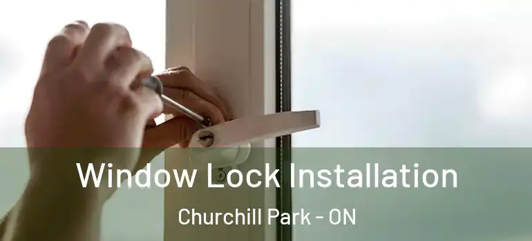 Window Lock Installation Churchill Park - ON