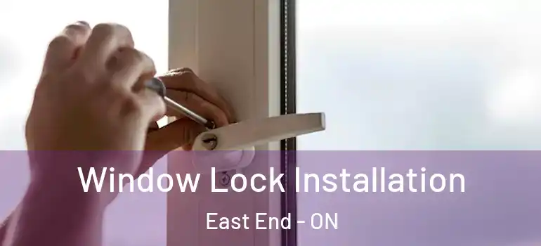 Window Lock Installation East End - ON