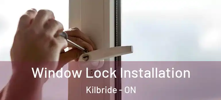 Window Lock Installation Kilbride - ON