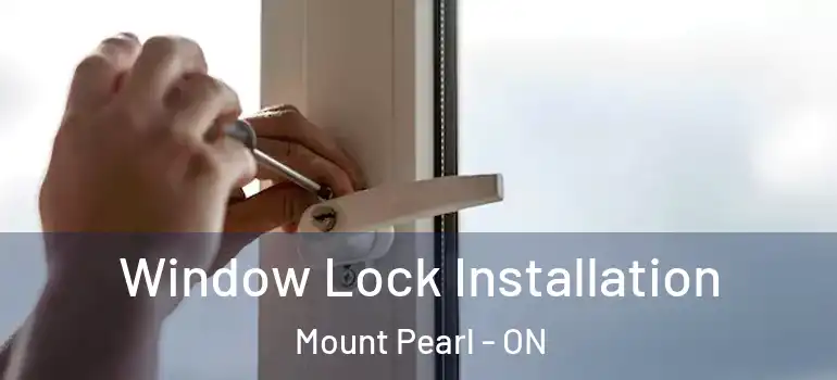 Window Lock Installation Mount Pearl - ON