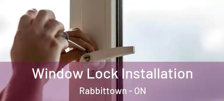 Window Lock Installation Rabbittown - ON