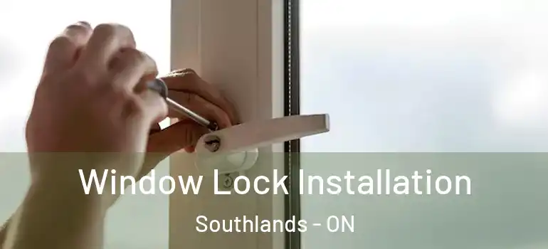  Window Lock Installation Southlands - ON