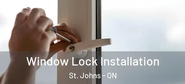 Window Lock Installation St. Johns - ON