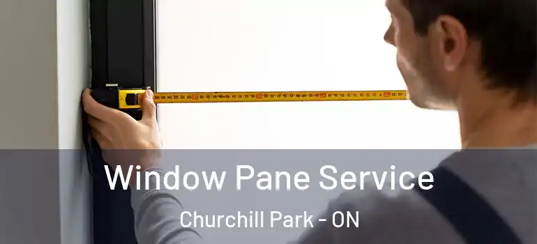 Window Pane Service Churchill Park - ON