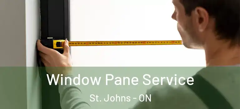 Window Pane Service St. Johns - ON
