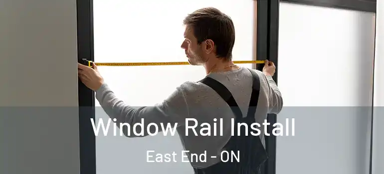  Window Rail Install East End - ON