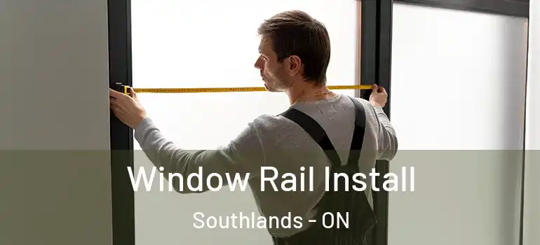 Window Rail Install Southlands - ON