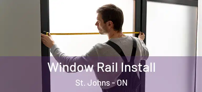 Window Rail Install St. Johns - ON