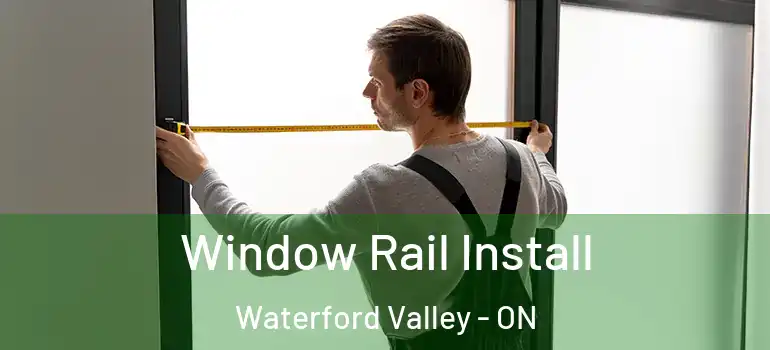  Window Rail Install Waterford Valley - ON