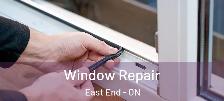 Window Repair East End - ON