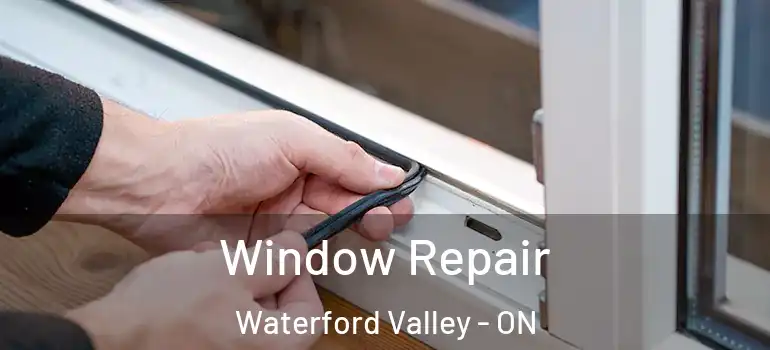 Window Repair Waterford Valley - ON