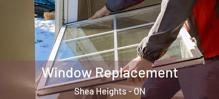 Window Replacement Shea Heights - ON