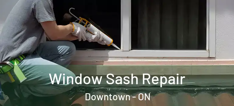 Window Sash Repair Downtown - ON