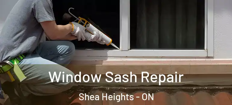  Window Sash Repair Shea Heights - ON