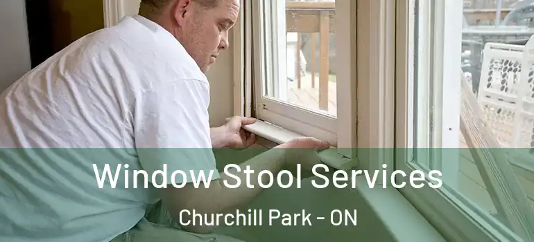 Window Stool Services Churchill Park - ON
