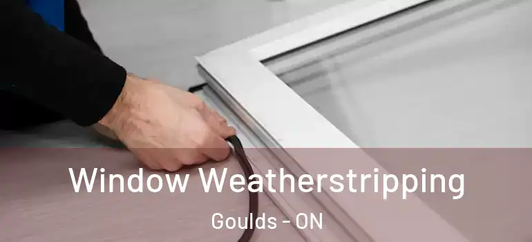  Window Weatherstripping Goulds - ON