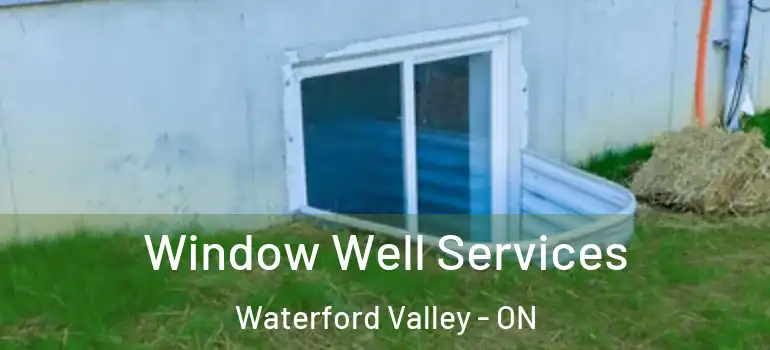 Window Well Services Waterford Valley - ON