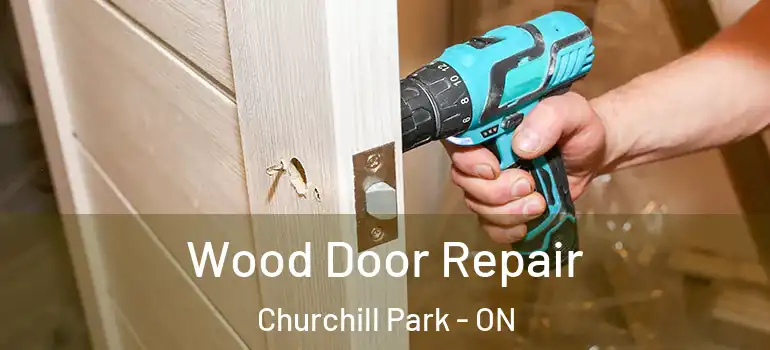 Wood Door Repair Churchill Park - ON