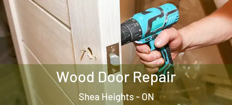 Wood Door Repair Shea Heights - ON