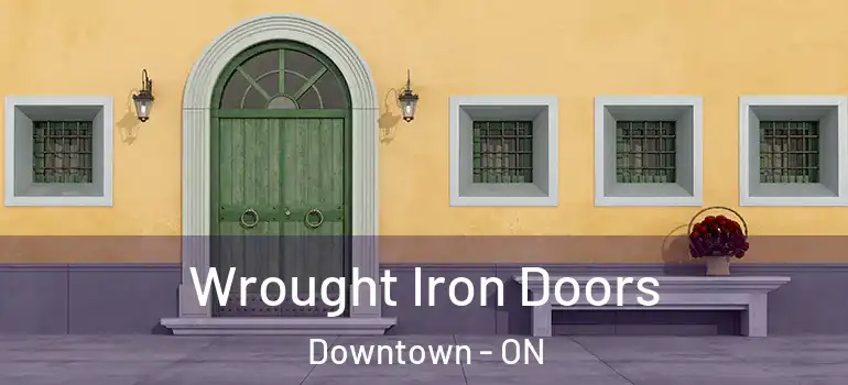 Wrought Iron Doors Downtown - ON